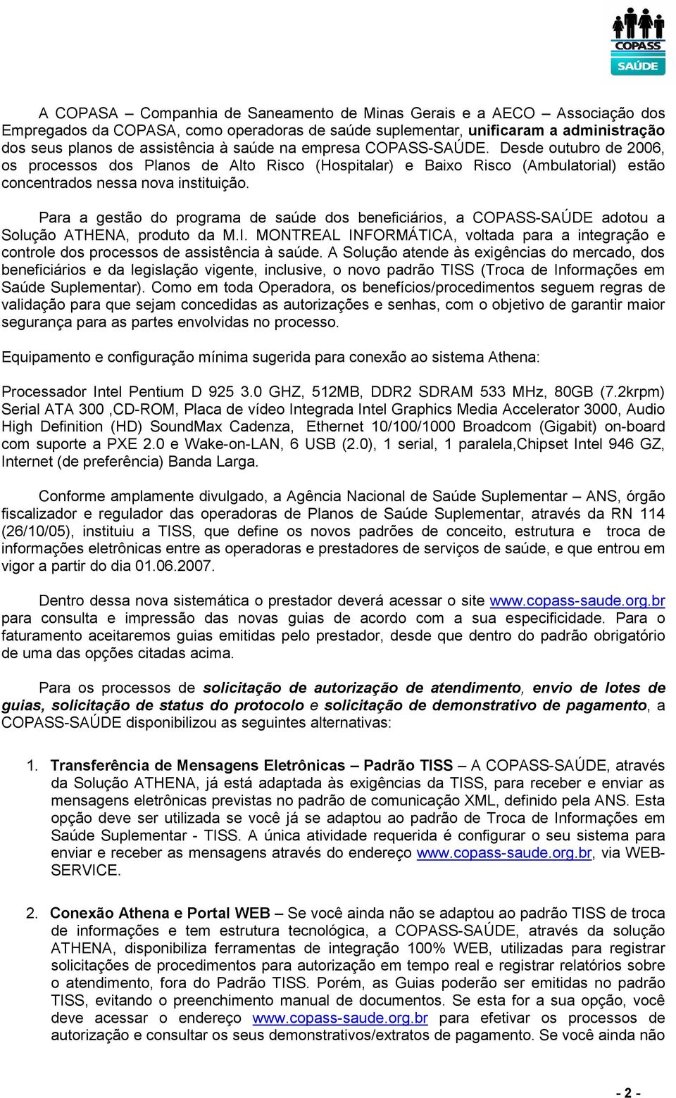 Para a gestão do programa de saúde dos beneficiários, a COPASS-SAÚDE adotou a Solução ATHENA, produto da M.I.