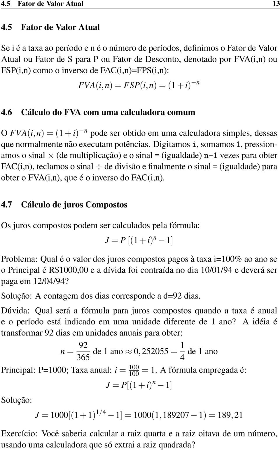 inverso de FAC(i,n)=FPS(i,n): FVA(i,n) = FSP(i,n) = (1 + i) n 4.