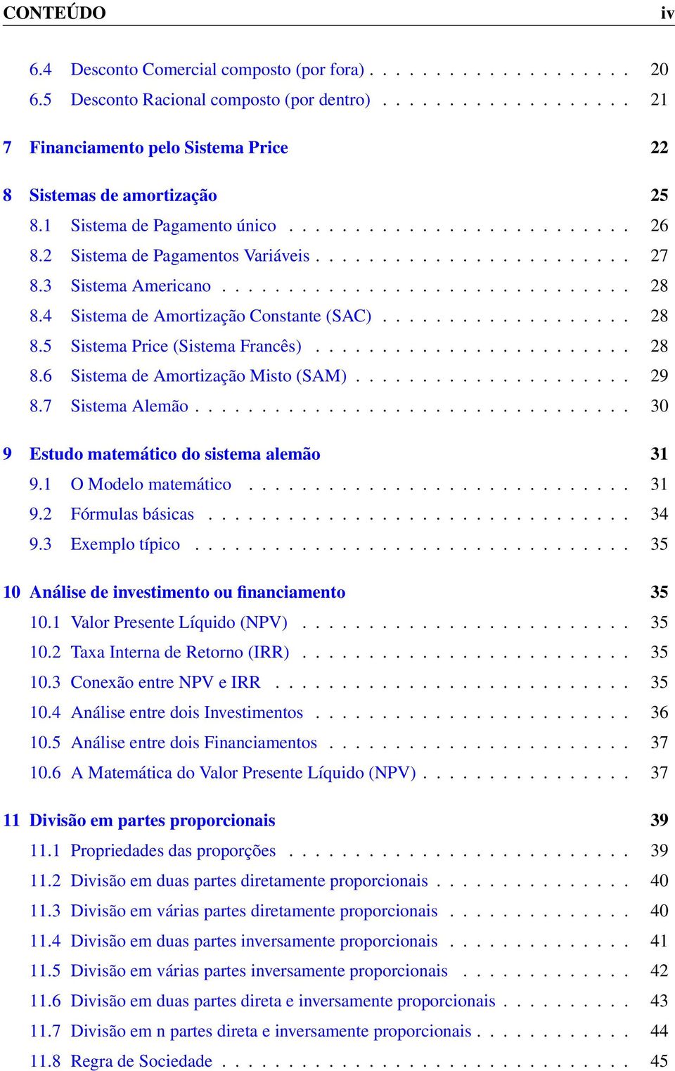 4 Sistema de Amortização Constante (SAC)................... 28 8.5 Sistema Price (Sistema Francês)........................ 28 8.6 Sistema de Amortização Misto (SAM)..................... 29 8.