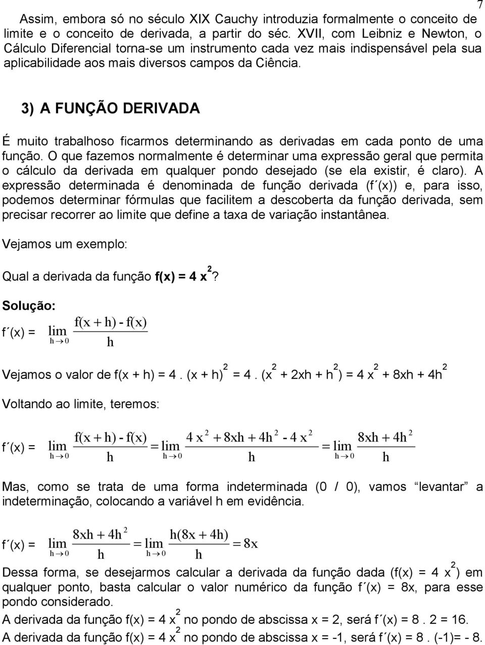 3) A FUNÇÃO DERIVADA É muito trabalhoso ficarmos determinando as derivadas em cada ponto de uma função.