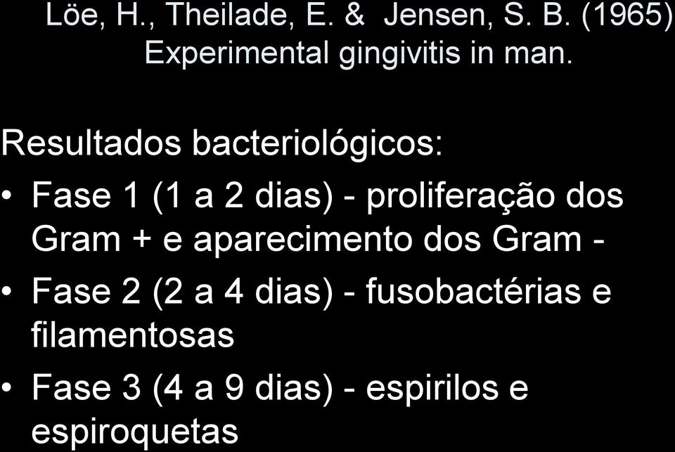 Resultados bacteriológicos: Fase 1 (1 a 2 dias) - proliferação dos
