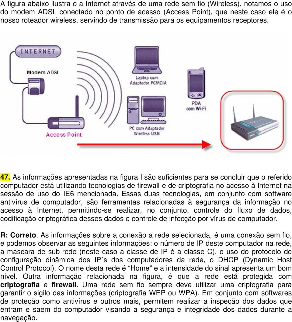 As informações apresentadas na figura I são suficientes para se concluir que o referido computador está utilizando tecnologias de firewall e de criptografia no acesso à Internet na sessão de uso do