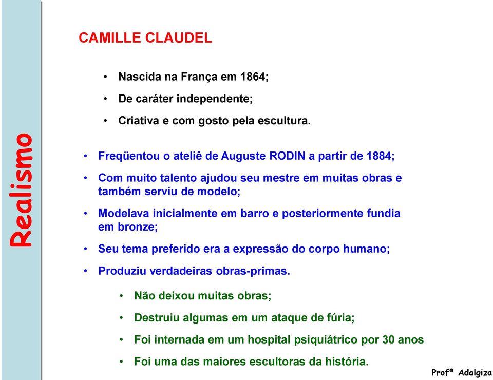 Modelava inicialmente em barro e posteriormente fundia em bronze; Seu tema preferido era a expressão do corpo humano; Produziu verdadeiras