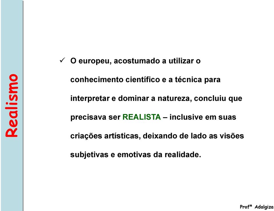 precisava ser REALISTA inclusive em suas criações artísticas,