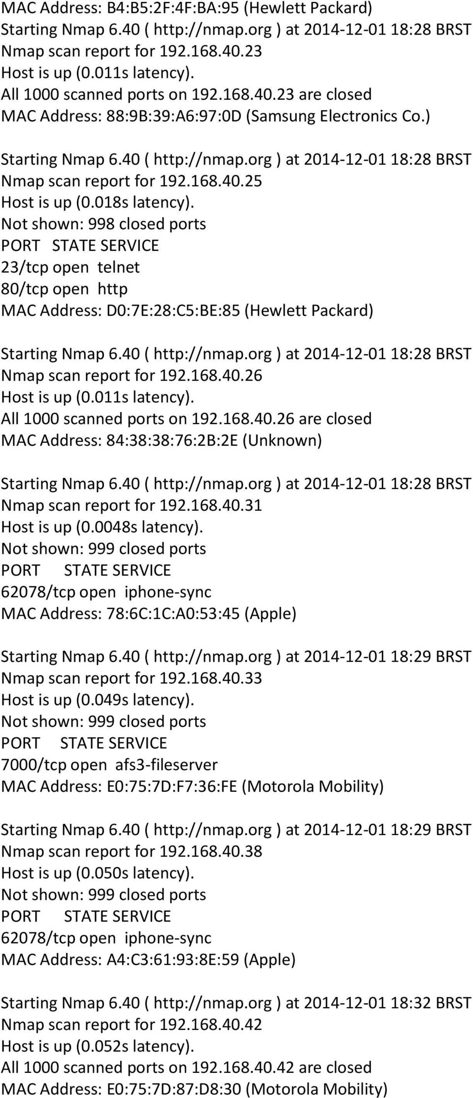 168.40.25 Host is up (0.018s latency). 23/tcp open telnet 80/tcp open http MAC Address: D0:7E:28:C5:BE:85 (Hewlett Packard) Starting Nmap 6.40 ( http://nmap.