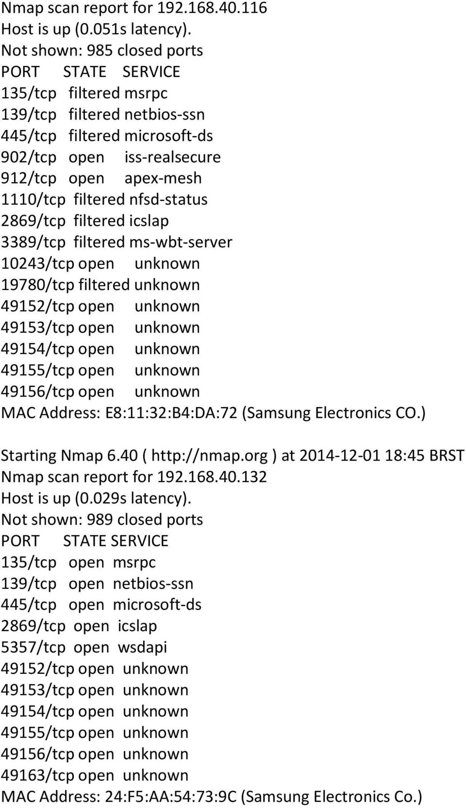 ms-wbt-server 19780/tcp filtered unknown 49152/tcp open unknown 49153/tcp open unknown 49154/tcp open unknown 49156/tcp open unknown MAC Address: E8:11:32:B4:DA:72 (Samsung Electronics CO.