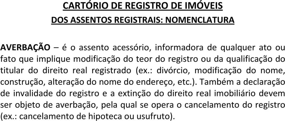 : divórcio, modificação do nome, construção, alteração do nome do endereço, etc.).