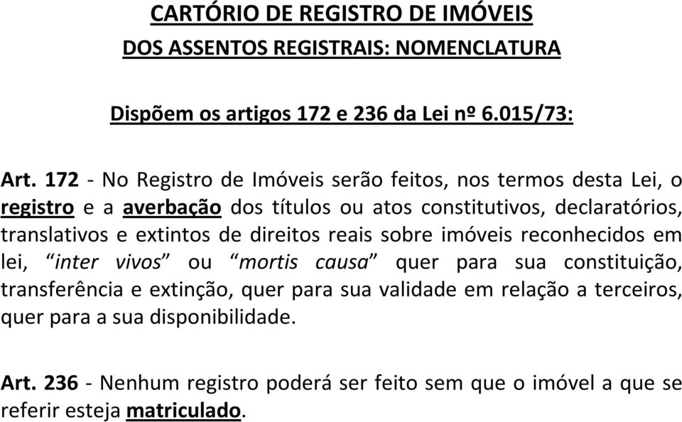 translativos e extintos de direitos reais sobre imóveis reconhecidos em lei, inter vivos ou mortis causa quer para sua constituição,