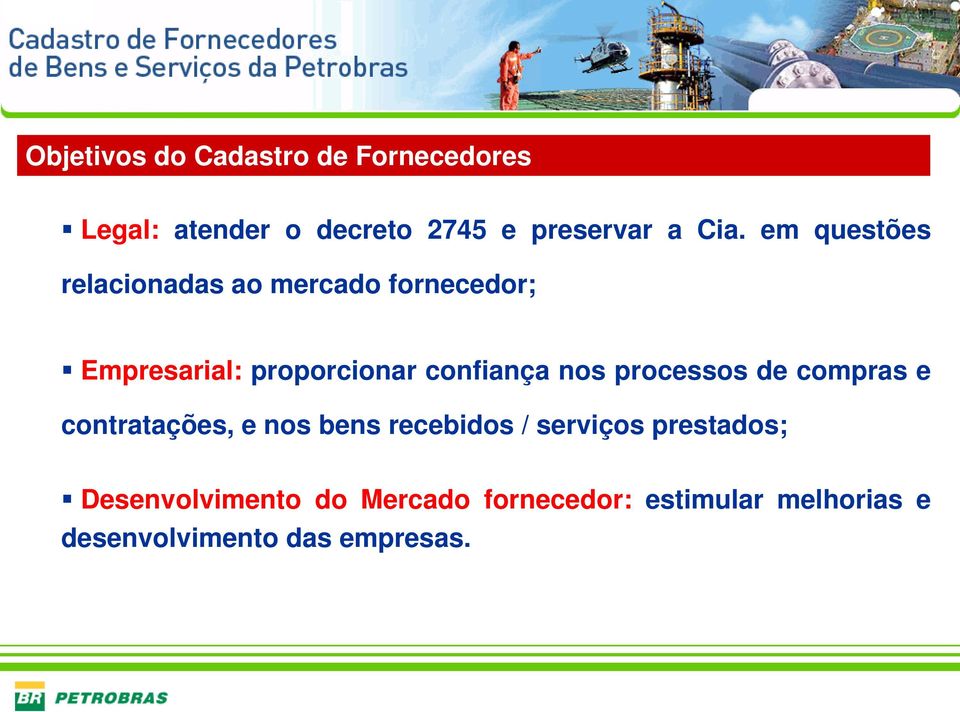 nos processos de compras e contratações, e nos bens recebidos / serviços prestados;