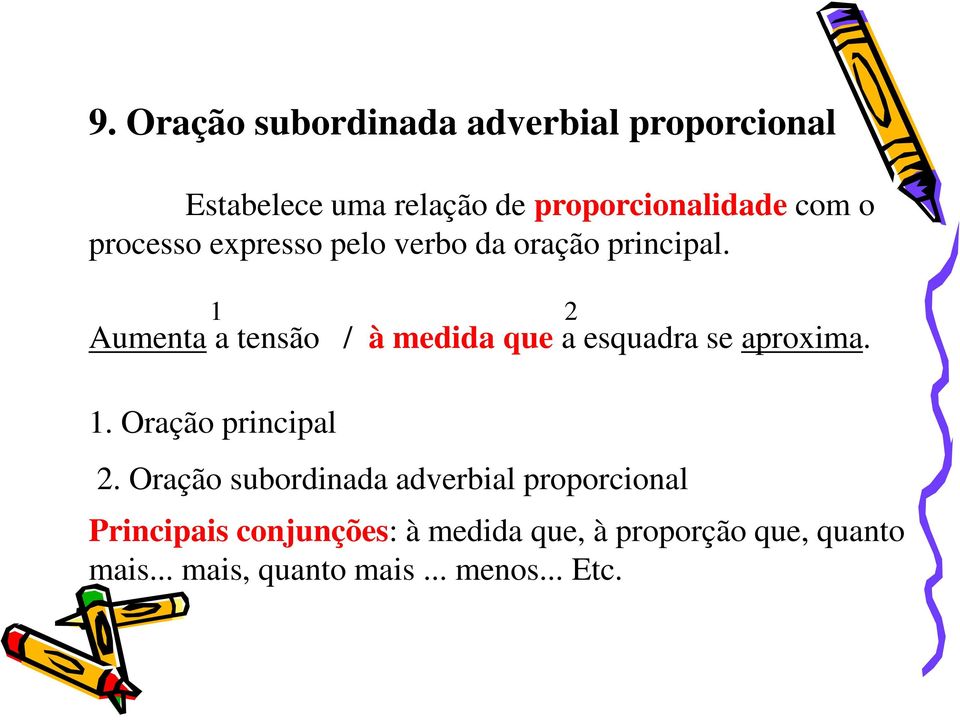 Aumenta a tensão / à medida que a esquadra se aproxima. 2.