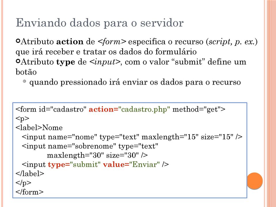 pressionado irá enviar os dados para o recurso <form id="cadastro" action="cadastro.