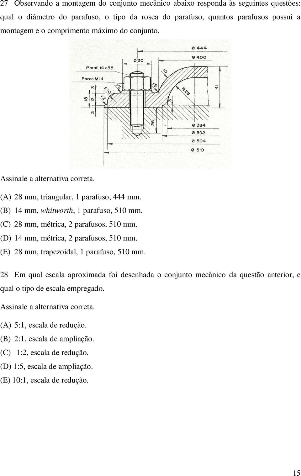 (D) 14 mm, métrica, 2 parafusos, 510 mm. (E) 28 mm, trapezoidal, 1 parafuso, 510 mm.
