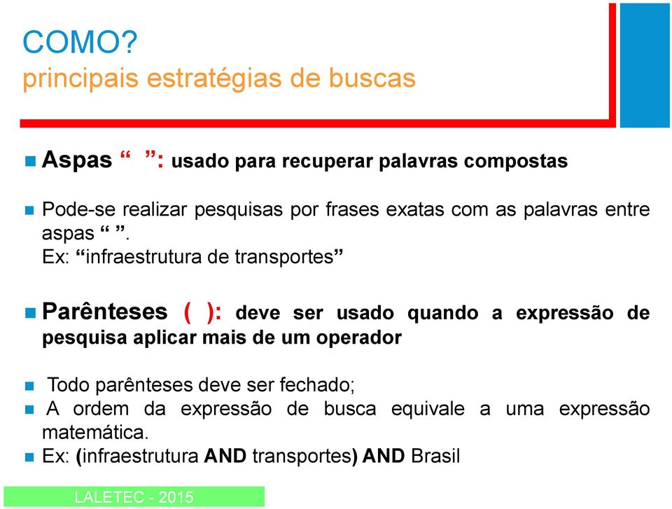 Ex: infraestrutura de transportes Parênteses ( ): deve ser usado quando a expressão de pesquisa aplicar mais