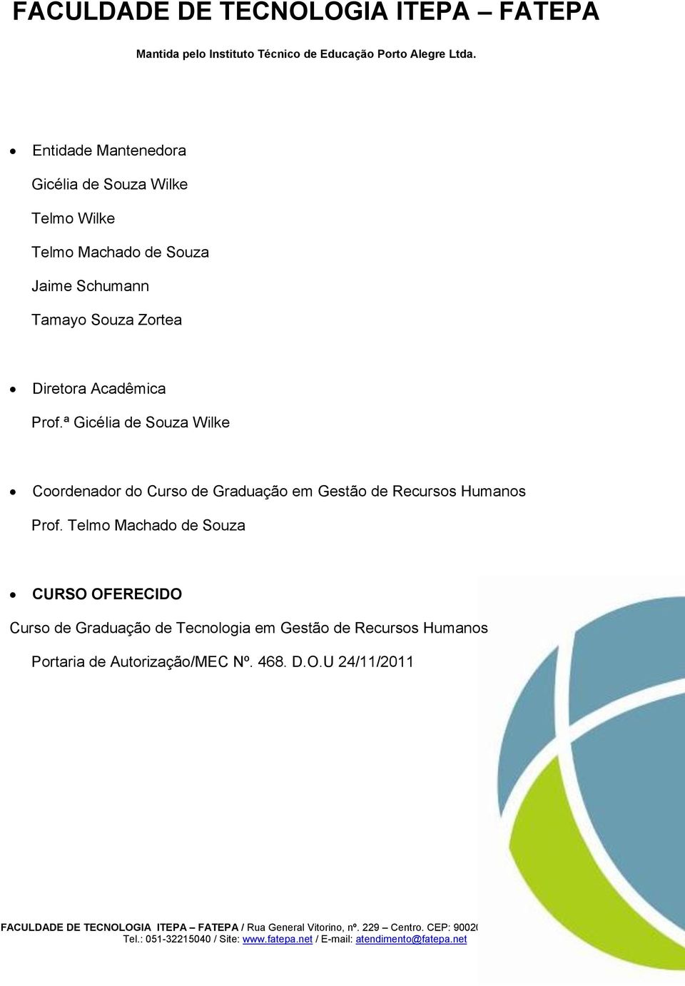 Acadêmica Prof.ª Gicélia de Souza Wilke Coordenador do Curso de Graduação em Gestão de Recursos Humanos Prof.