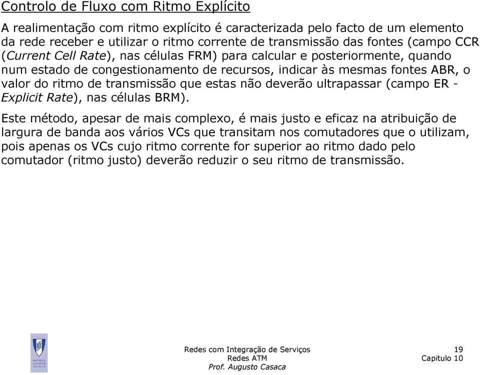 transmissão que estas não deverão ultrapassar (campo ER - Explicit Rate), nas células BRM).