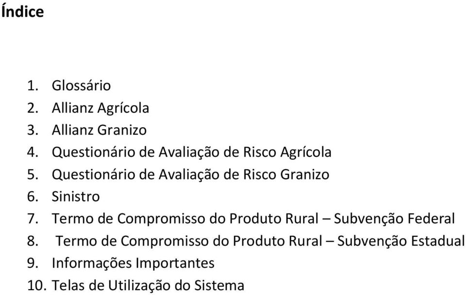 Questionário de Avaliação de Risco Granizo 6. Sinistro 7.