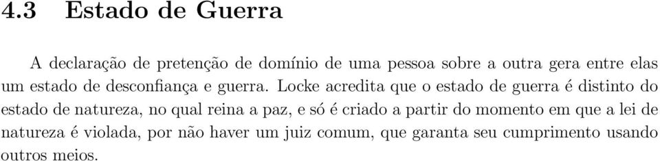 Locke acredita que o estado de guerra é distinto do estado de natureza, no qual reina a paz, e