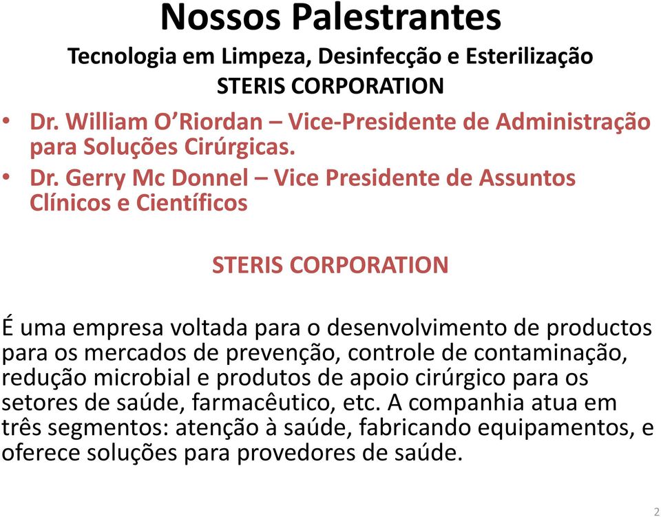 Gerry Mc Donnel Vice Presidente de Assuntos Clínicos e Científicos STERIS CORPORATION É uma empresa voltada para o desenvolvimento de productos para