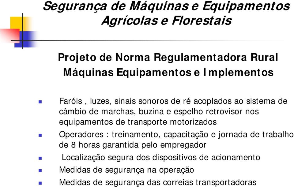 Operadores : treinamento, capacitação e jornada de trabalho de 8 horas garantida pelo empregador Localização