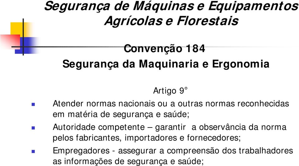 competente garantir a observância da norma pelos fabricantes, importadores e