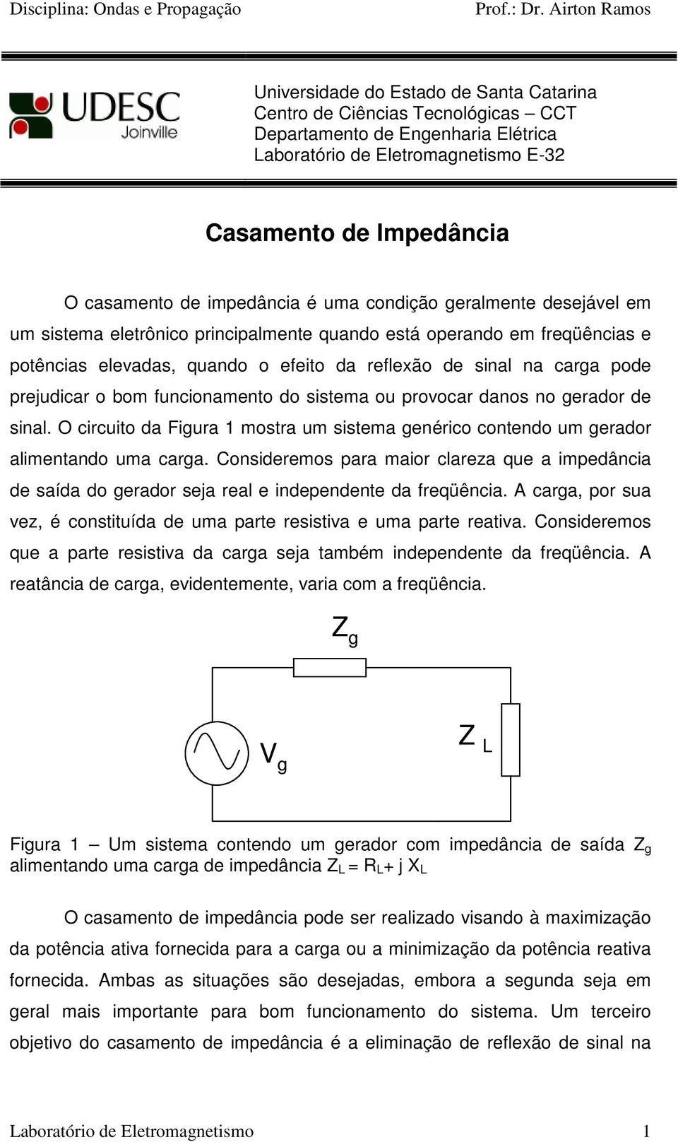 cara pode prejudicar o bom funcionamento do sistema ou provocar danos no erador de sinal. O circuito da Fiura 1 mostra um sistema enérico contendo um erador alimentando uma cara.