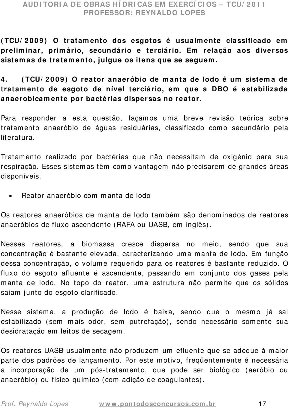 Para responder a esta questão, façamos uma breve revisão teórica sobre tratamento anaeróbio de águas residuárias, classificado como secundário pela literatura.