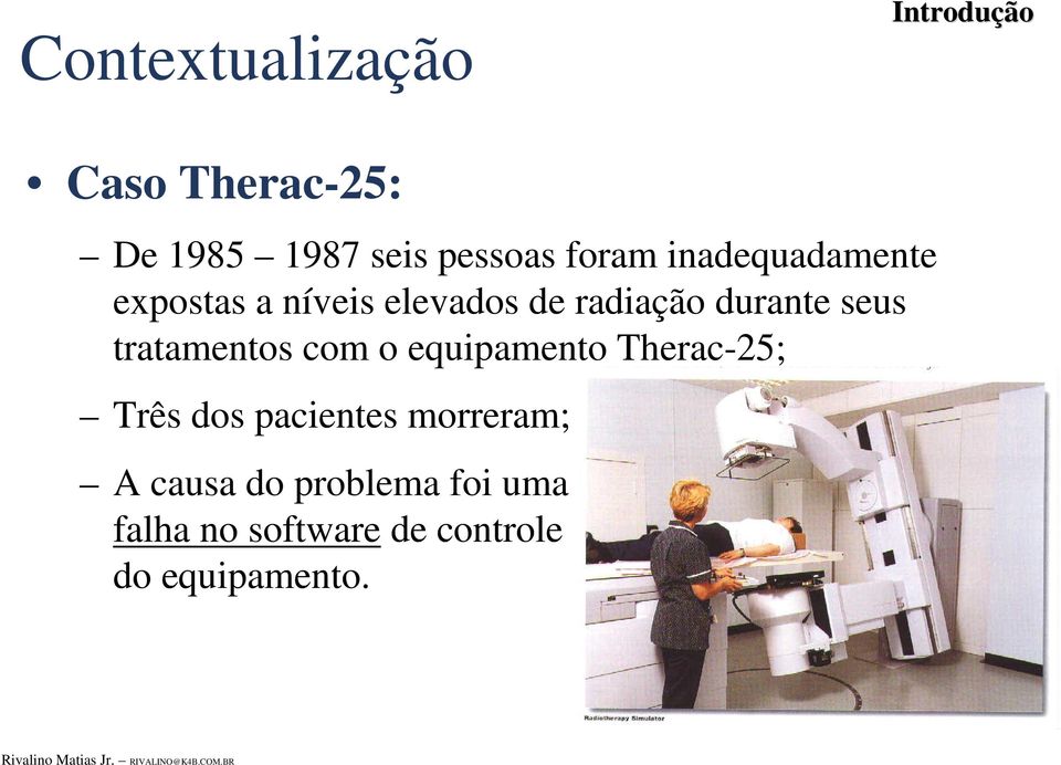 seus tratamentos com o equipamento Therac-25; Três dos pacientes