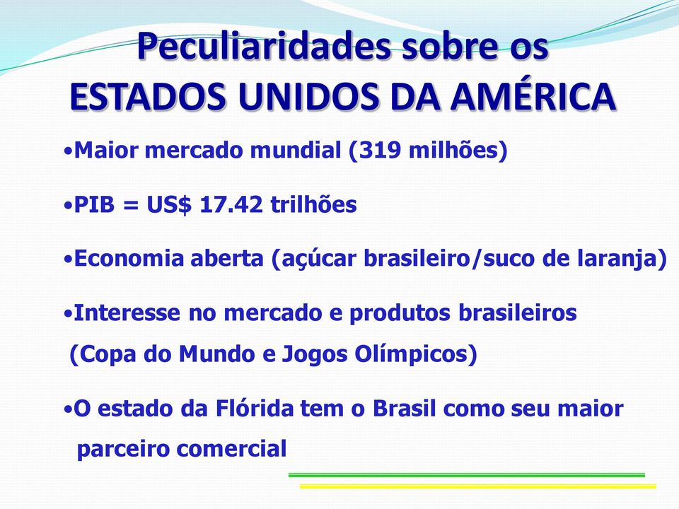 42 trilhões Economia aberta (açúcar brasileiro/suco de laranja) Interesse no
