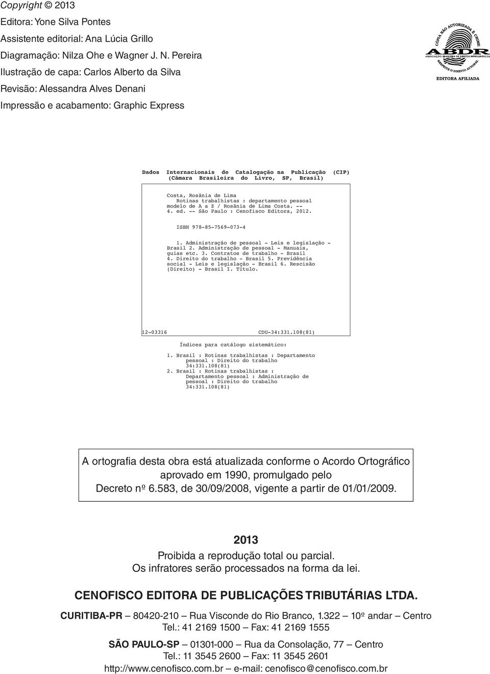 Pereira Ilustração de capa: Carlos Alberto da Silva Revisão: Alessandra Alves Denani Impressão e acabamento: Graphic Express Dados Internacionais de Catalogação na Publicação (CIP) (Câmara Brasileira