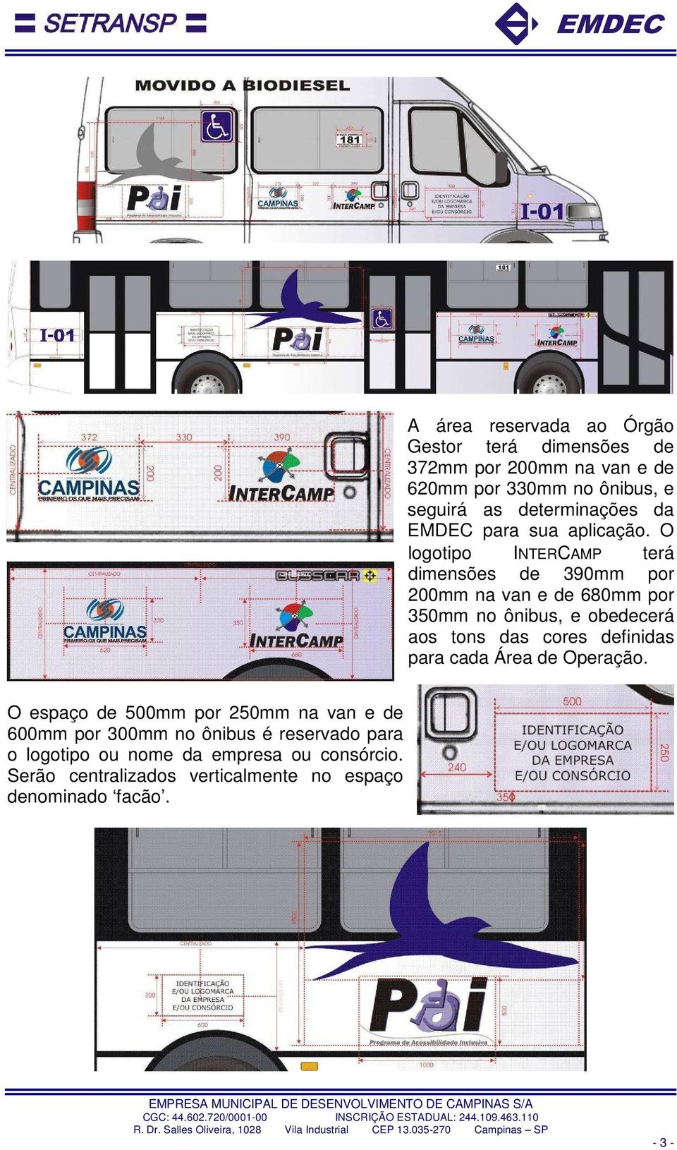 O logotipo INTERCAMP terá dimensões de 390mm por 200mm na van e de 680mm por 350mm no ônibus, e obedecerá aos tons das cores