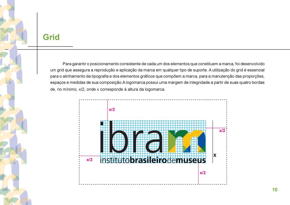 A utilização do grid é essencial para o alinhamento da tipografia e dos elementos gráficos que compõem a marca, para a manutenção das