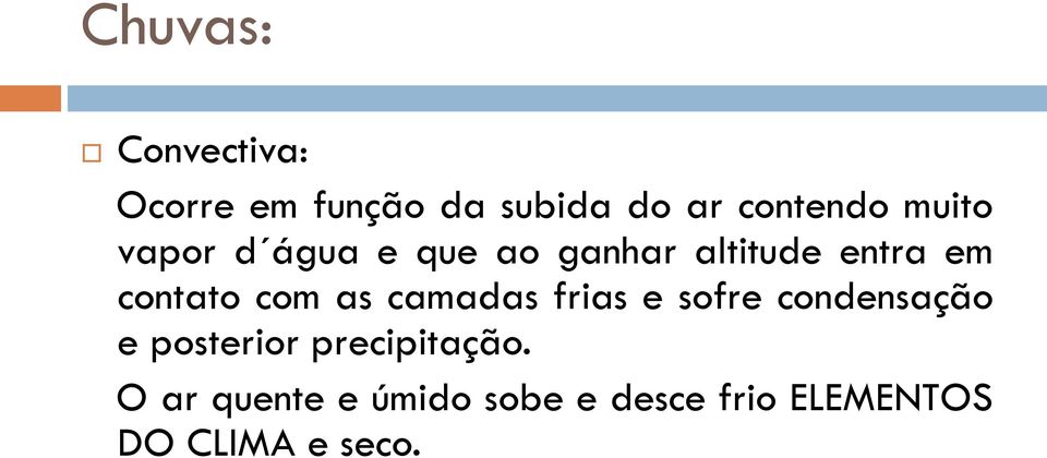 com as camadas frias e sofre condensação e posterior