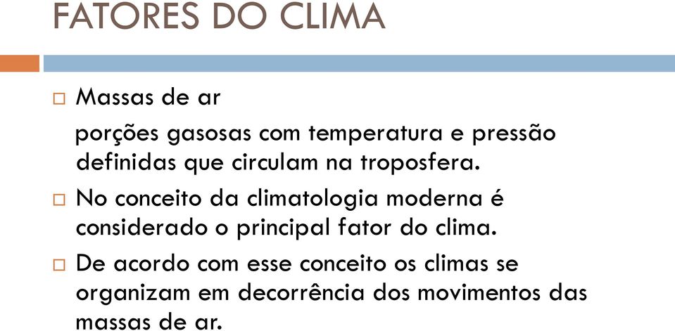 No conceito da climatologia moderna é considerado o principal fator do