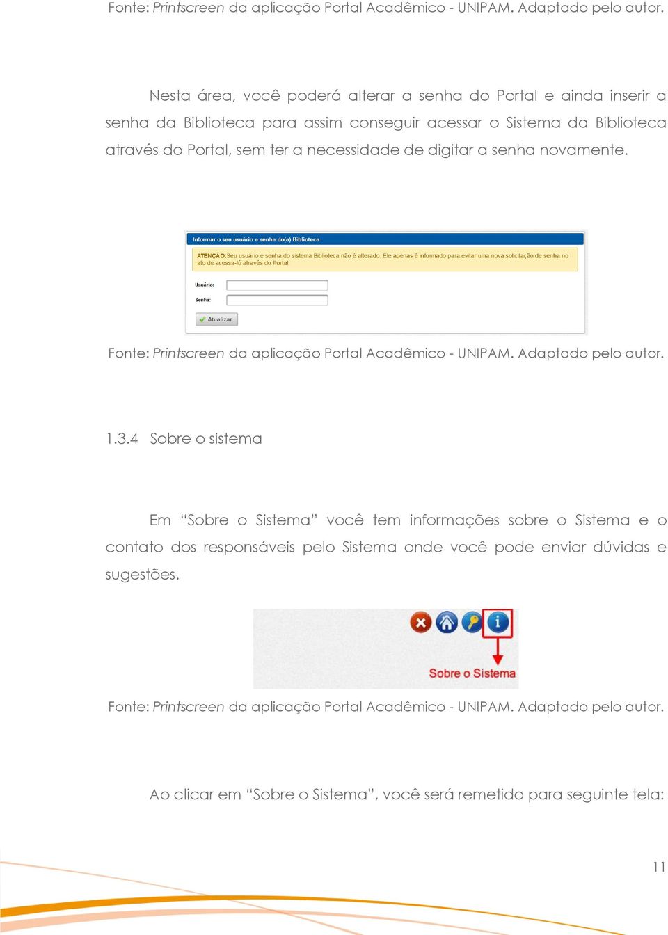 4 Sobre o sistema Em Sobre o Sistema você tem informações sobre o Sistema e o contato dos responsáveis pelo