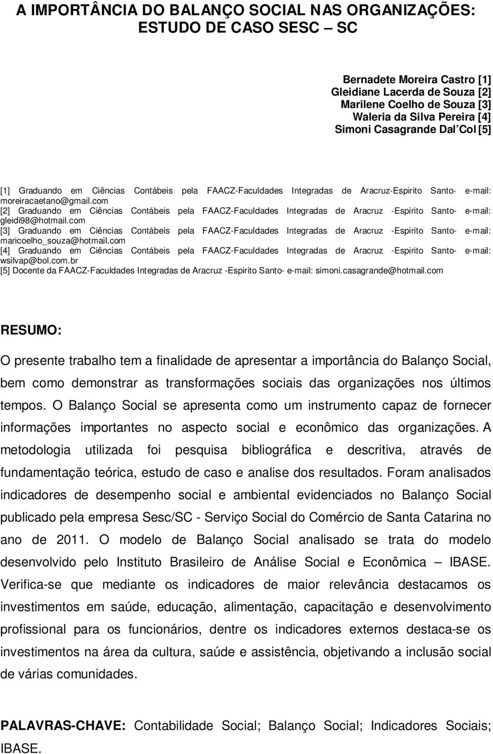 com [2] Graduando em Ciências Contábeis pela FAACZ-Faculdades Integradas de Aracruz -Espirito Santo- e-mail: gleidi98@hotmail.