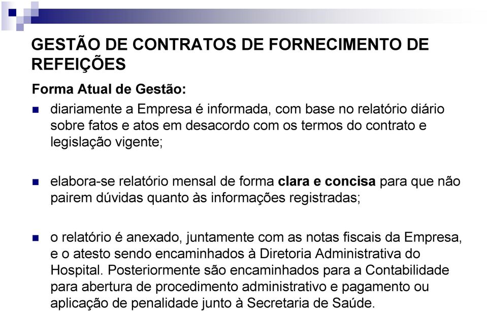 informações registradas; o relatório é anexado, juntamente com as notas fiscais da Empresa, e o atesto sendo encaminhados à Diretoria Administrativa do