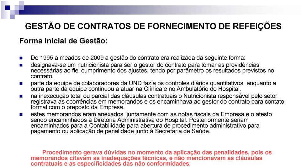 parte da equipe de colaboradores da UND fazia os controles diários quantitativos, enquanto a outra parte da equipe continuou a atuar na Clínica e no Ambulatório do Hospital.