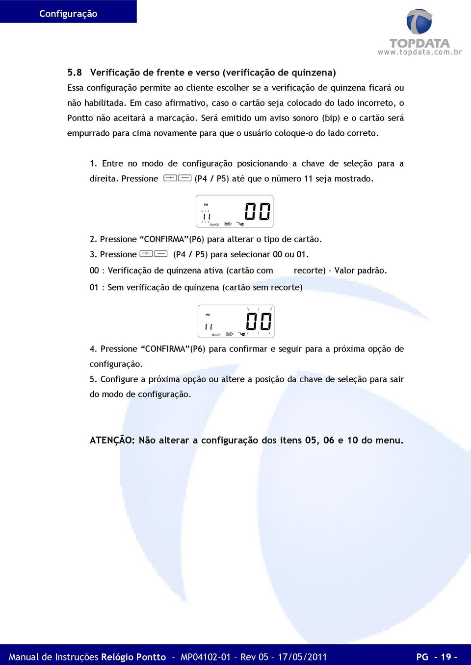 Será emitido um aviso sonoro (bip) e o cartão será empurrado para cima novamente para que o usuário coloque-o do lado correto. 1.