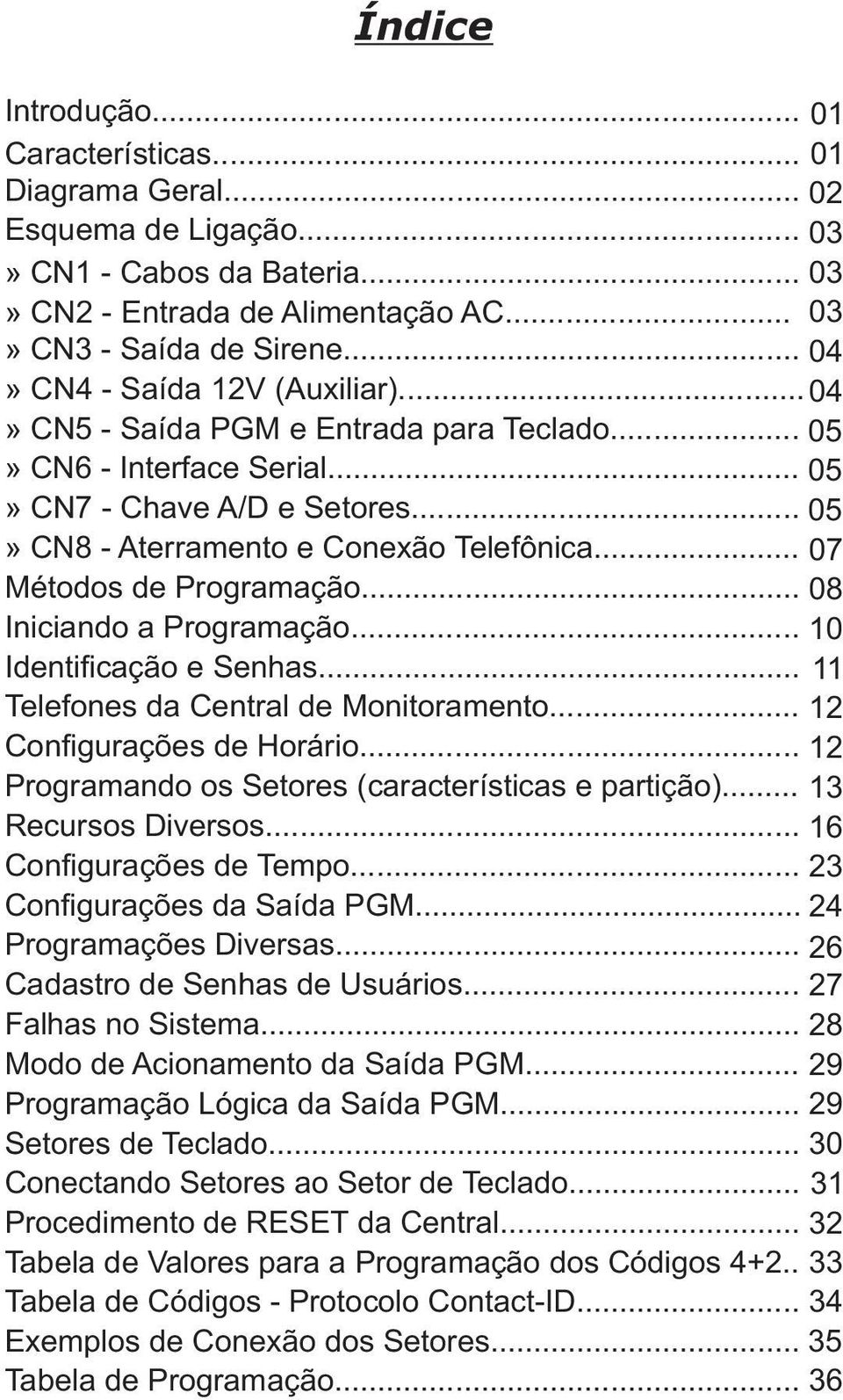 .. Métodos de Programação... Iniciando a Programação... Identificação e Senhas... Telefones da Central de Monitoramento... Configurações de Horário.