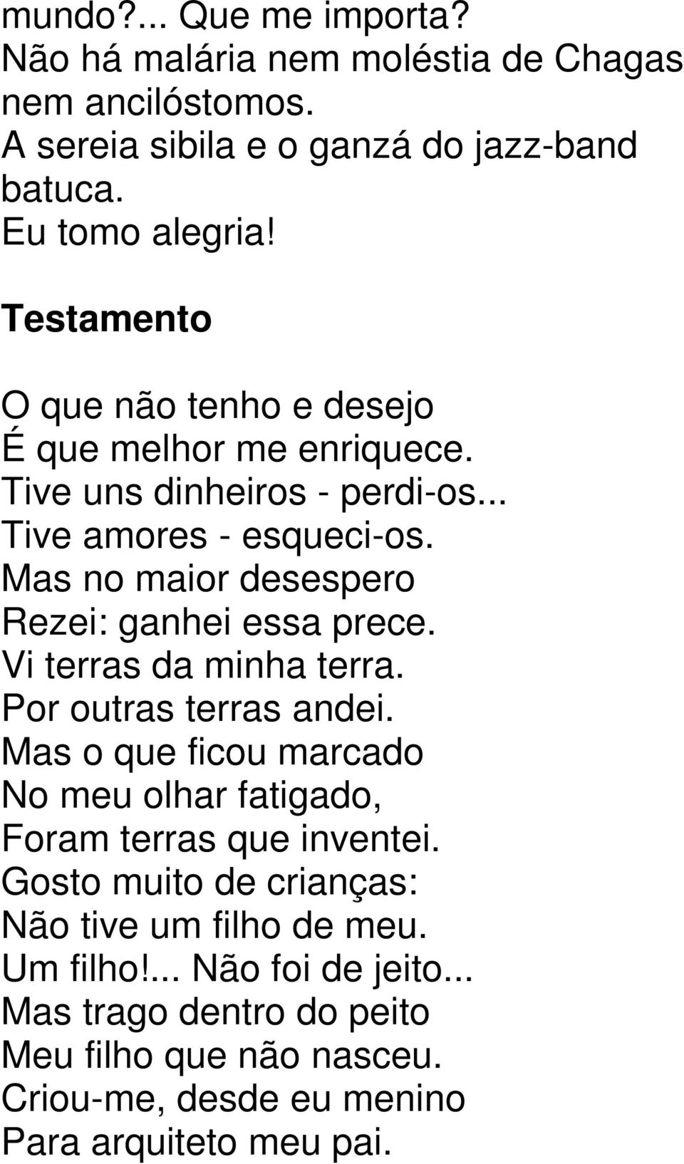 Mas no maior desespero Rezei: ganhei essa prece. Vi terras da minha terra. Por outras terras andei.