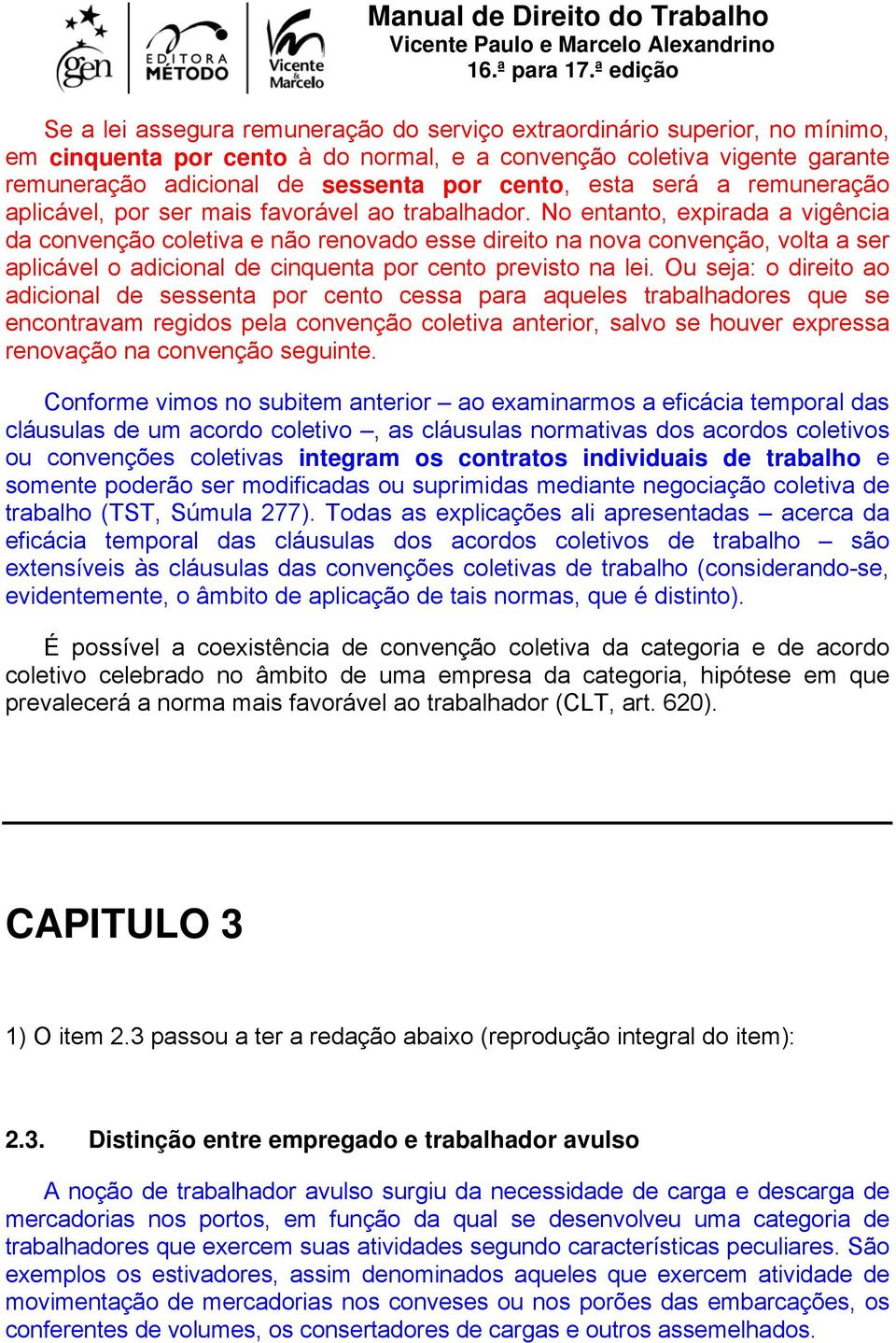 No entanto, expirada a vigência da convenção coletiva e não renovado esse direito na nova convenção, volta a ser aplicável o adicional de cinquenta por cento previsto na lei.