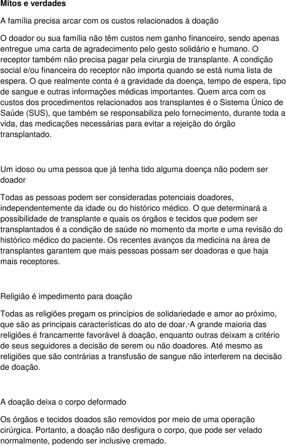 O que realmente conta é a gravidade da doença, tempo de espera, tipo de sangue e outras informações médicas importantes.