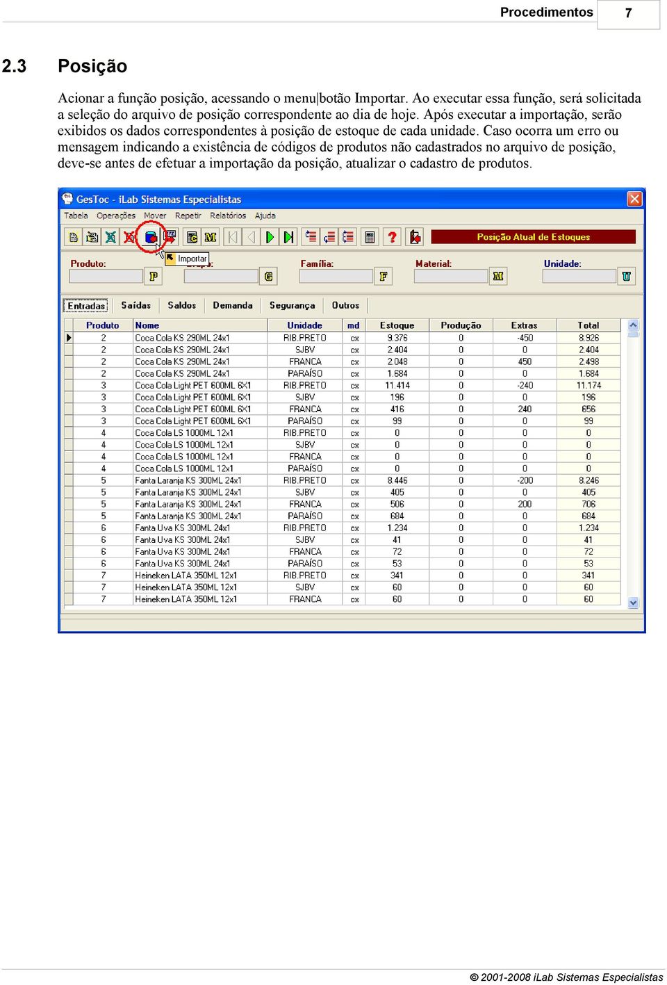 Após executar a importação, serão exibidos os dados correspondentes à posição de estoque de cada unidade.