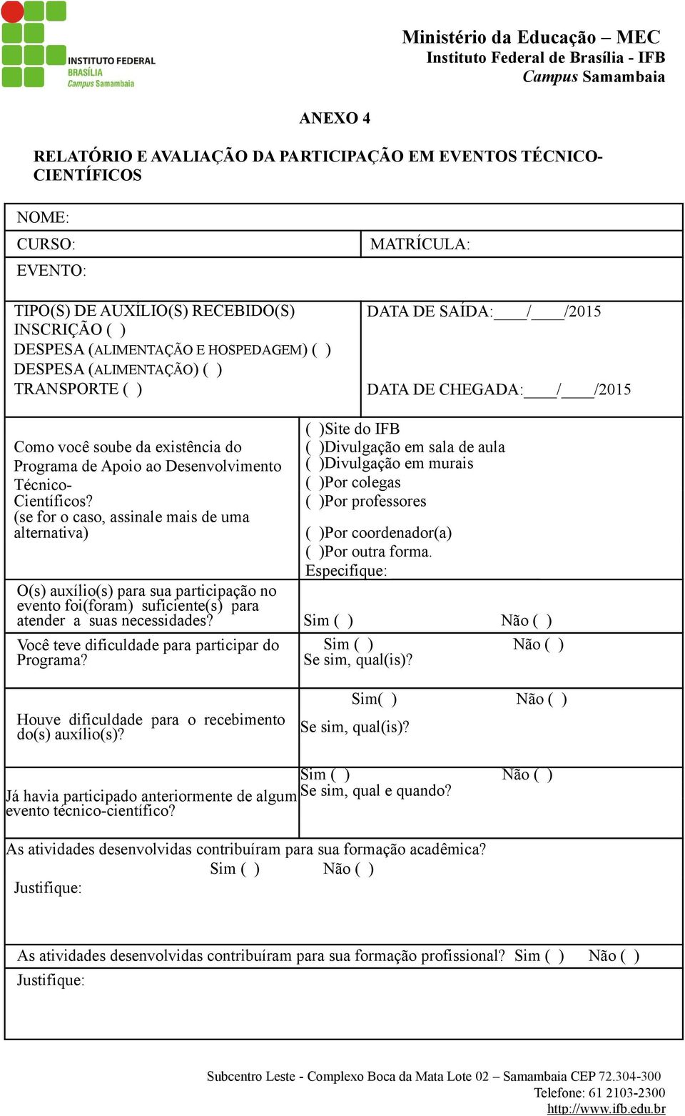 (se for o caso, assinale mais de uma alternativa) ( )Site do IFB ( )Divulgação em sala de aula ( )Divulgação em murais ( )Por colegas ( )Por professores ( )Por coordenador(a) ( )Por outra forma.