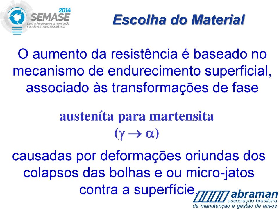 transformações de fase austeníta para martensita ( ) causadas