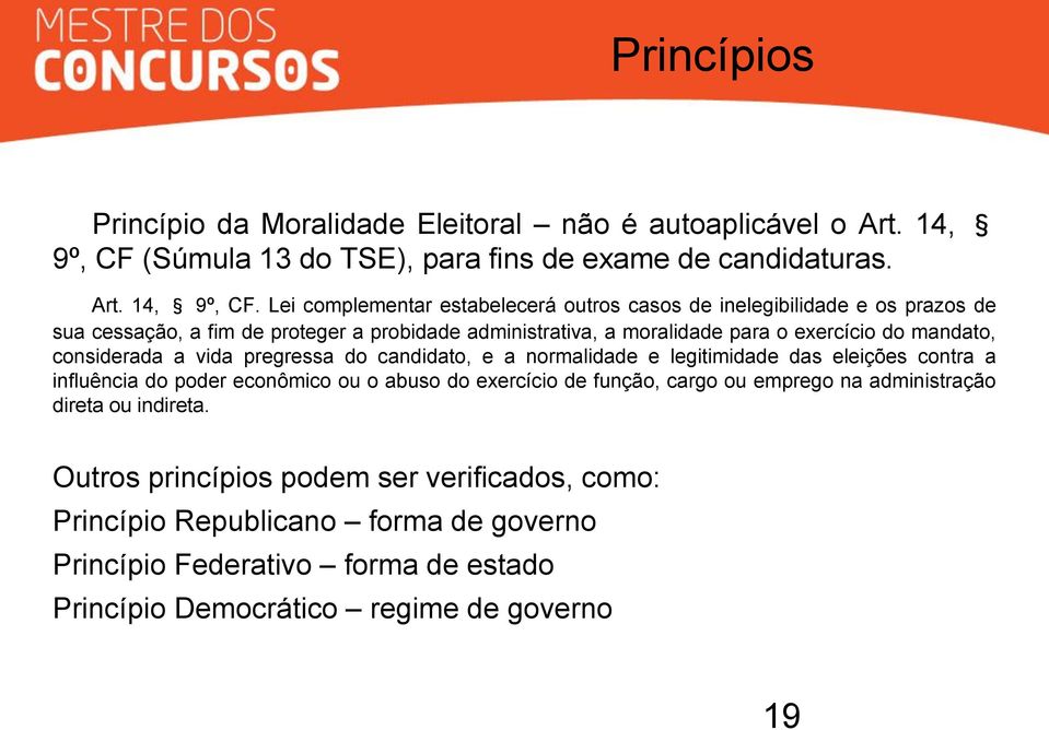 Lei complementar estabelecerá outros casos de inelegibilidade e os prazos de sua cessação, a fim de proteger a probidade administrativa, a moralidade para o exercício do mandato,