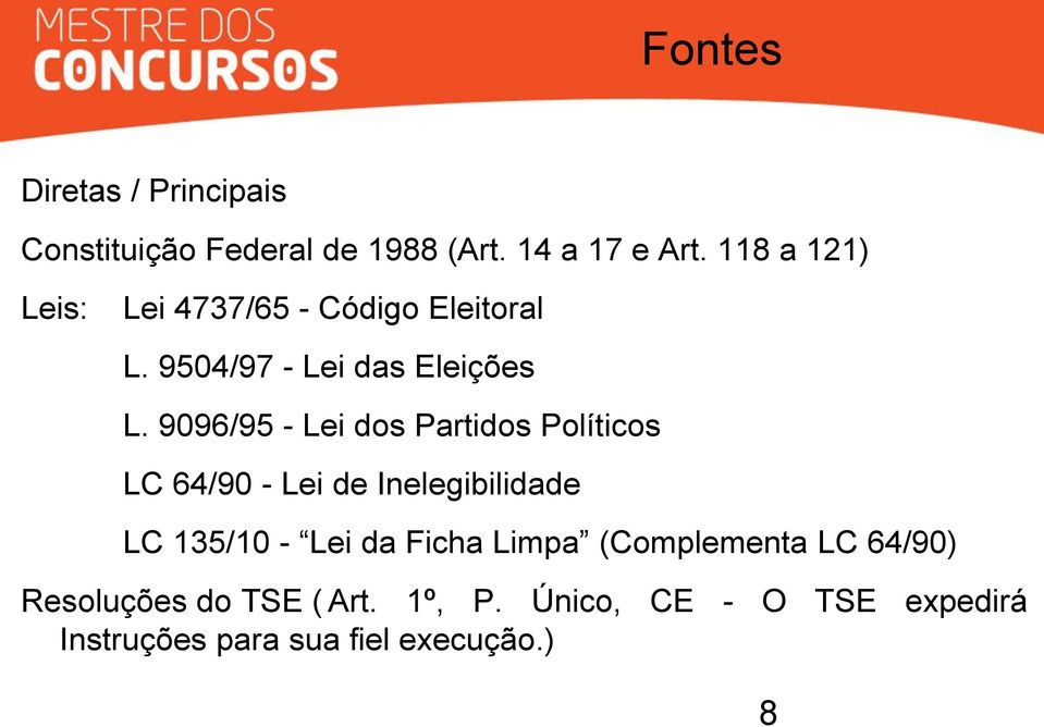 9096/95 - Lei dos Partidos Políticos LC 64/90 - Lei de Inelegibilidade LC 135/10 - Lei da