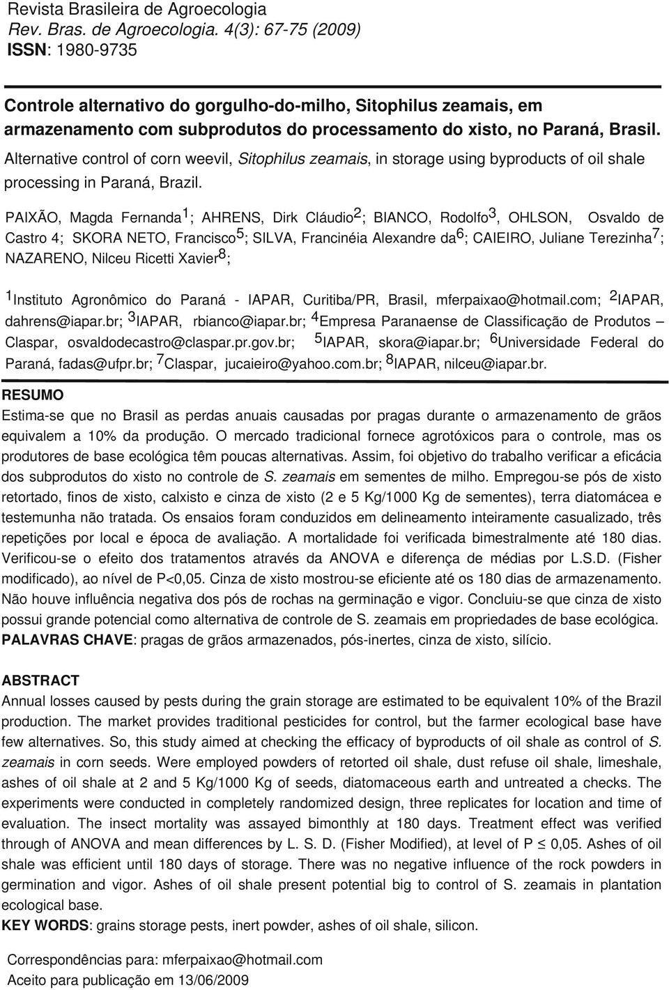 PAIXÃO, Magda Fernanda1; AHRENS, Dirk Cláudio2; BIANCO, Rodolfo3, OHLSON, Osvaldo Castro 4; SKORA NETO, Francisco5; SILVA, Francinéia Alexandre da6; CAIEIRO, Juliane Terezinha7; NAZARENO, Nilceu