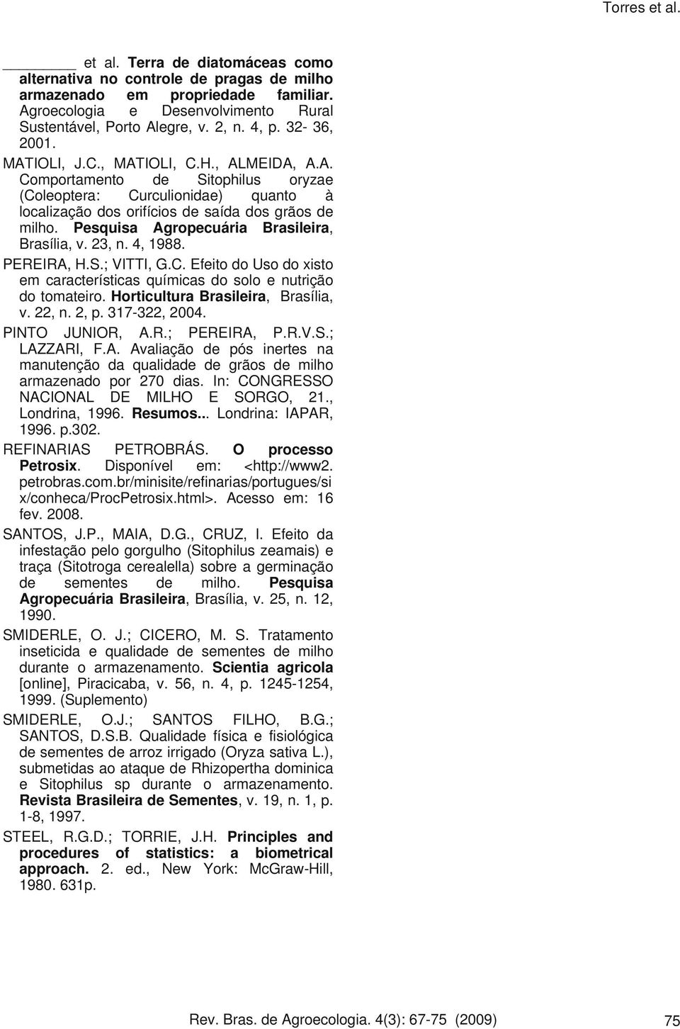 Pesquisa Agropecuária Brasileira, Brasília, v. 23, n. 4, 1988. PEREIRA, H.S.; VITTI, G.C. Efeito do Uso do xisto em características químicas do solo e nutrição do tomateiro.