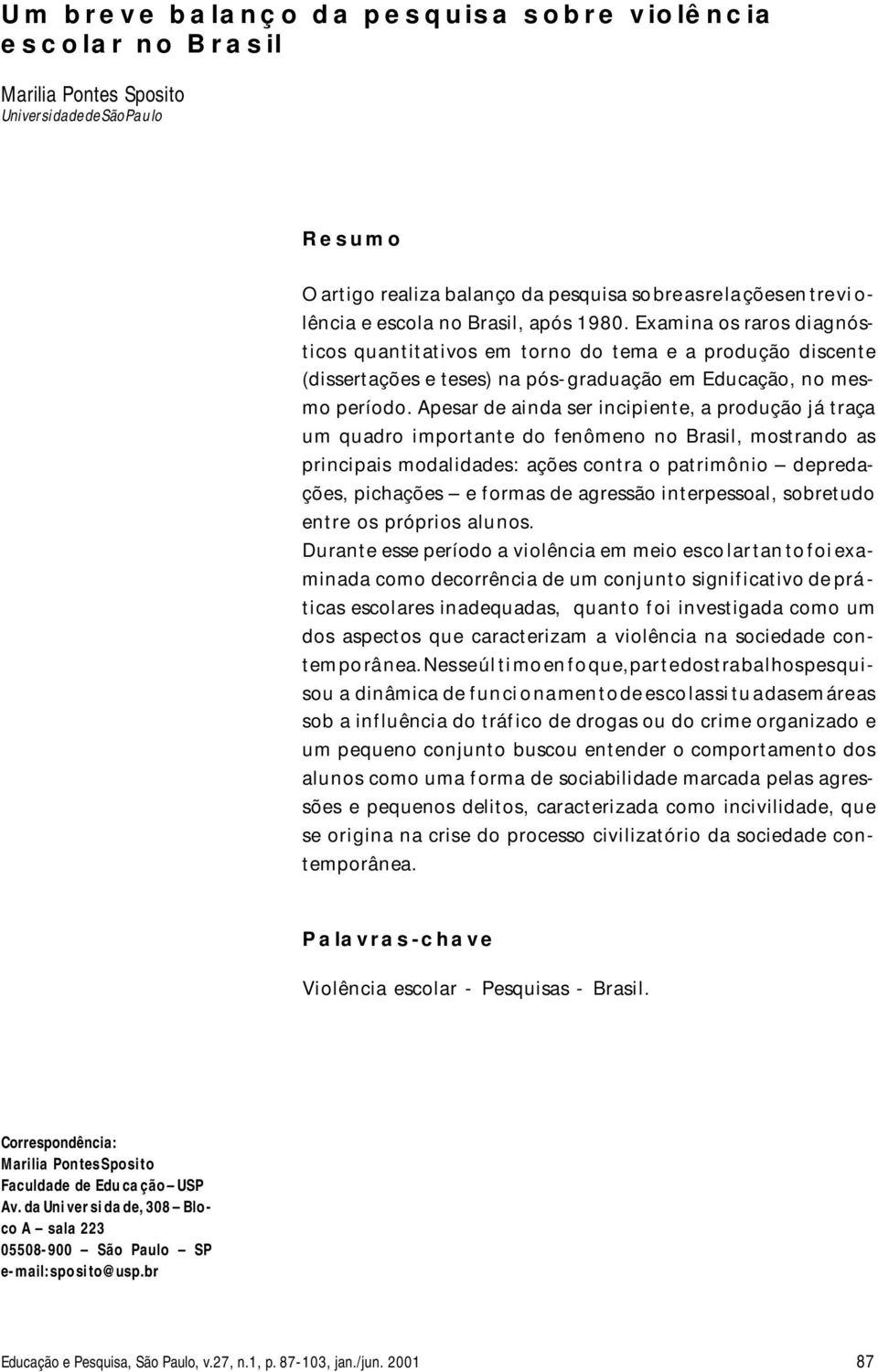 Exa mi na os ra ros di ag nós - ti cos quan ti ta ti vos em tor no do tema e a pro du ção dis cen te (dis ser ta ções e te ses) na pós-graduação em Edu ca ção, no mes - mo pe río do.